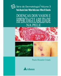 Doenças dos vasos e hipercoagulabilidade na pele - Volume 3:  - 1ª Edição | 2016