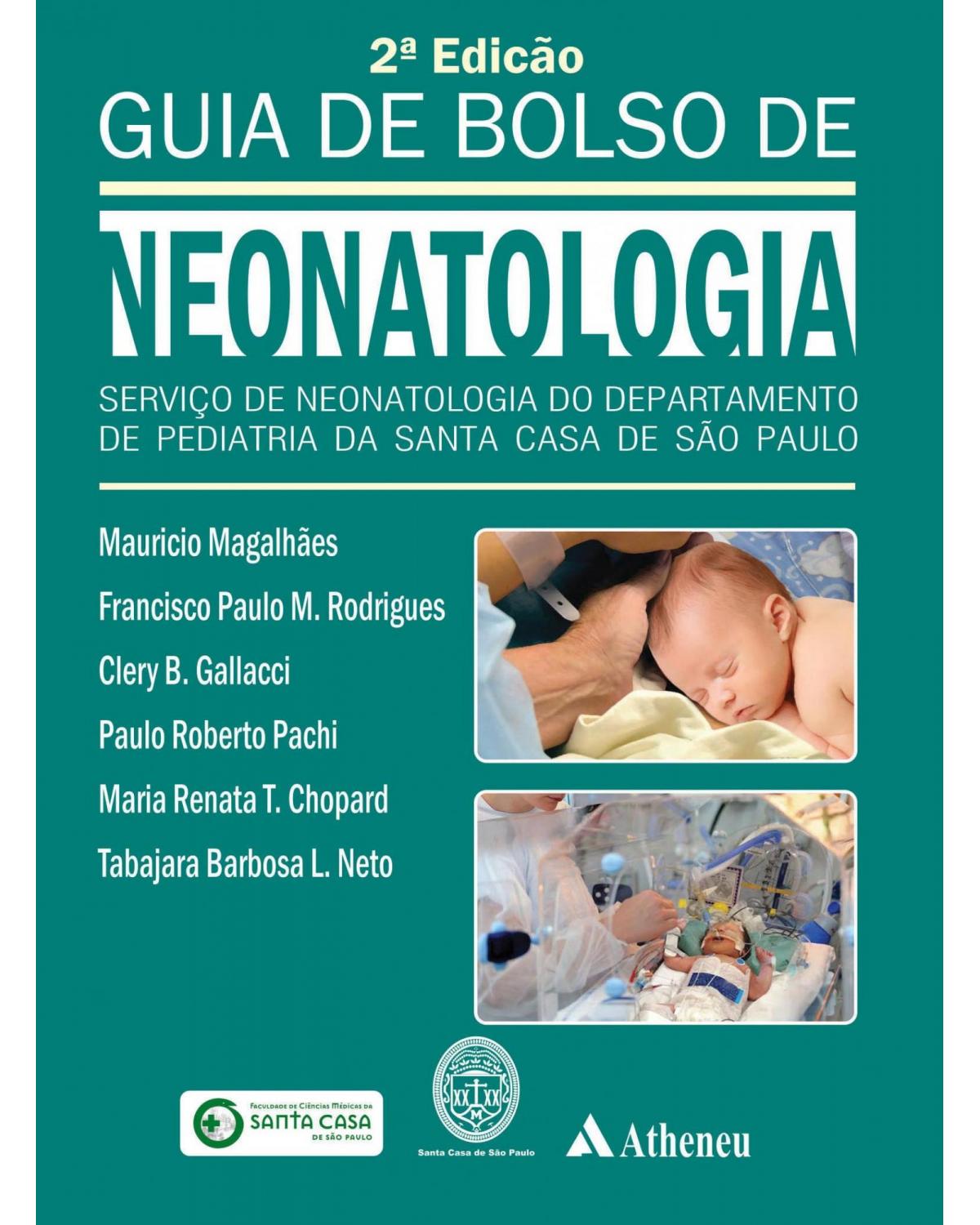 Guia de bolso de neonatologia - serviço de neotalogia do departamento de pediatria da Santa Casa de São Paulo - 2ª Edição | 2016