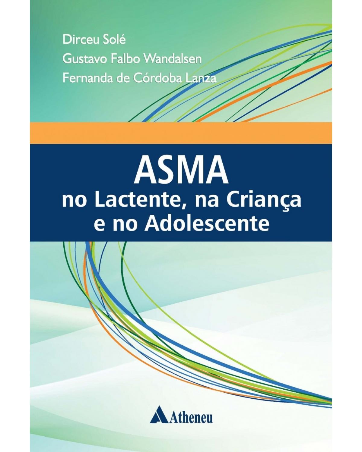 Asma no lactente, na criança e no adolescente: Departamento de Pediatria da Escola Paulista de Medicina - EPM/UNIFESP - 1ª Edição | 2016