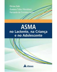 Asma no lactente, na criança e no adolescente - Departamento de Pediatria da Escola Paulista de Medicina - EPM/UNIFESP - 1ª Edição | 2016