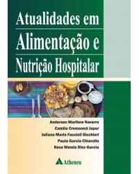 Atualidades em alimentação e nutrição hospitalar - 1ª Edição | 2016