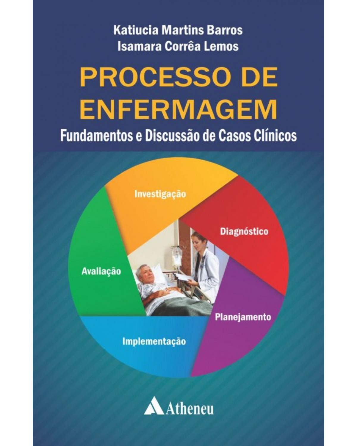 Processo de enfermagem - Fundamentos e discussão de casos clínicos - 1ª Edição | 2016