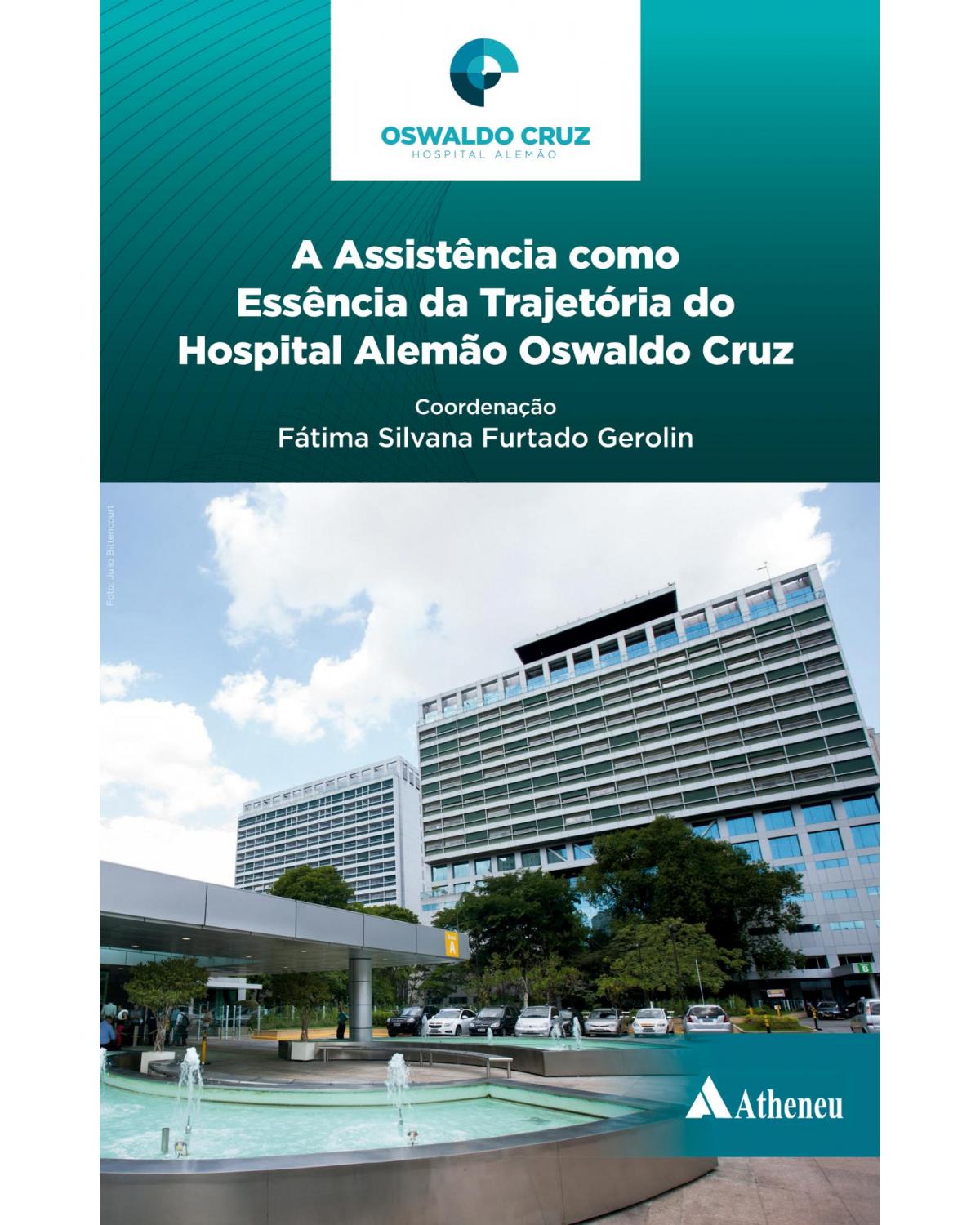 A assistência como essência da trajetória do Hospital Alemão Oswaldo Cruz - 1ª Edição | 2017
