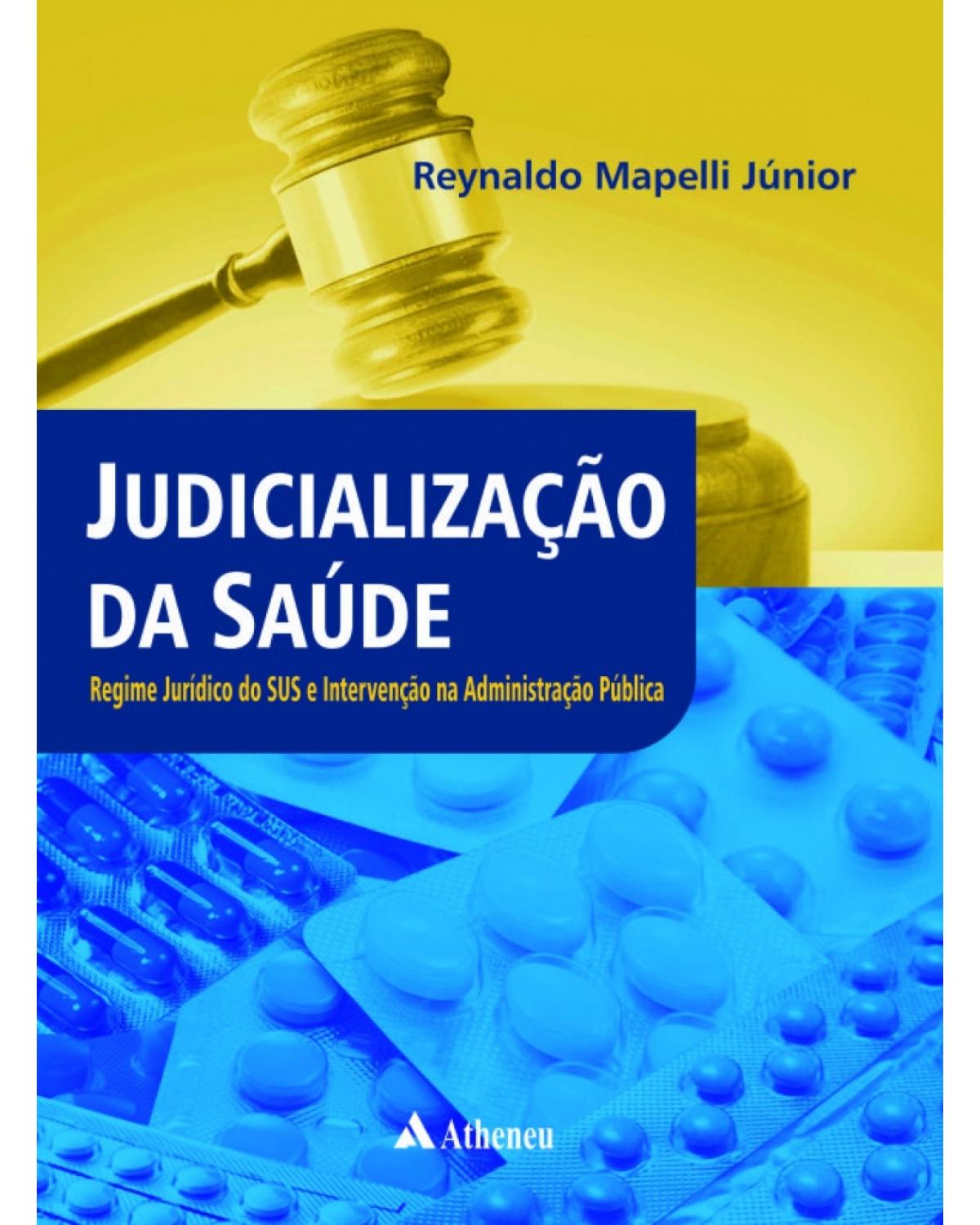 Judicialização da saúde - Regime jurídico do SUS e intervenção na administração pública - 1ª Edição | 2017