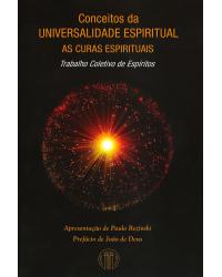 Conceitos da universalidade espiritual - As curas espirituais - trabalho coletivo de espíritos - 1ª Edição | 2017