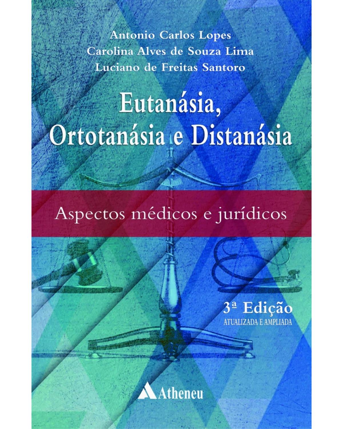 Eutanásia, ortotanásia e distanásia - aspectos médicos e jurídicos - 3ª Edição | 2018