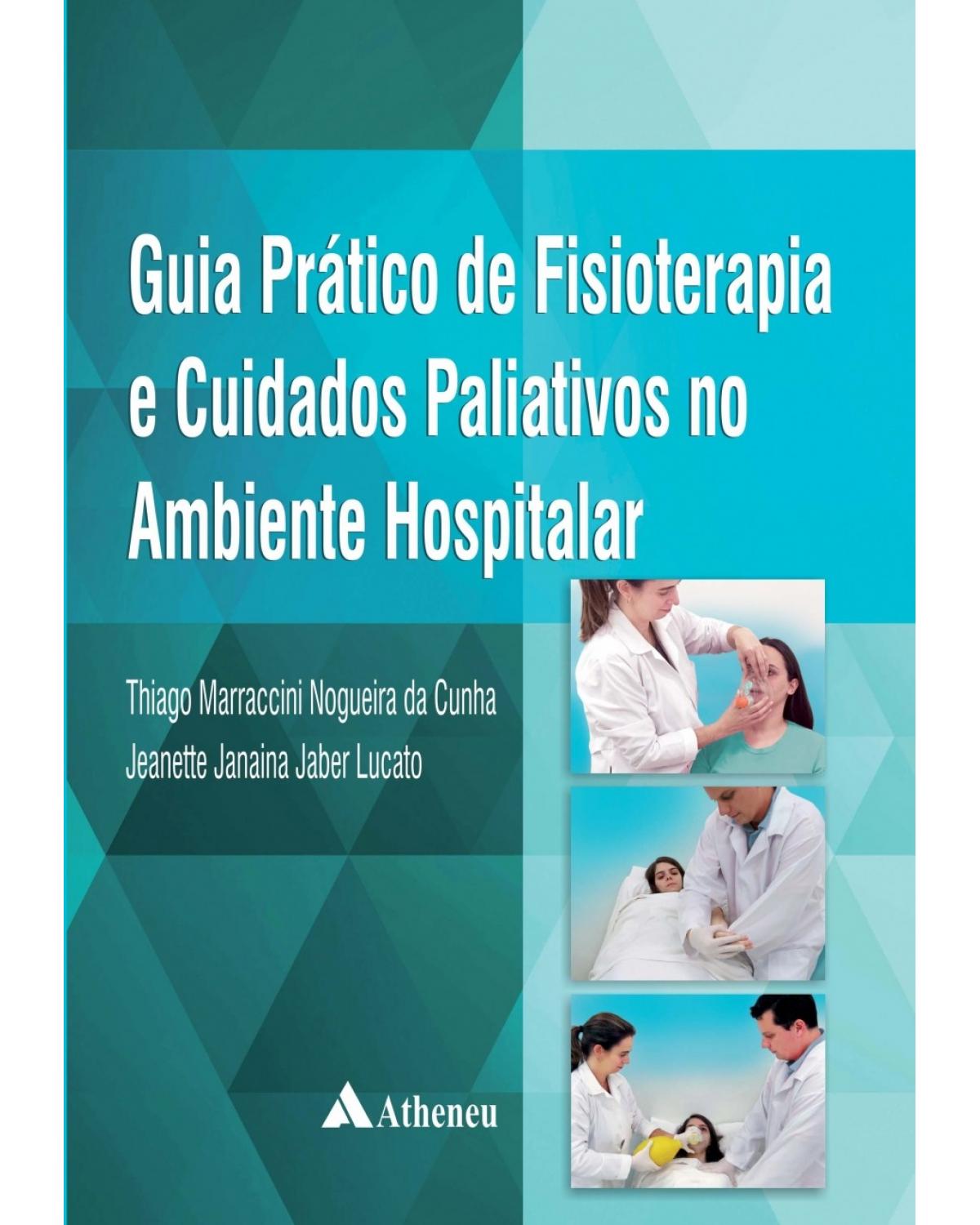 Guia prático de fisioterapia e cuidados paliativos no ambiente hospitalar - 1ª Edição | 2017