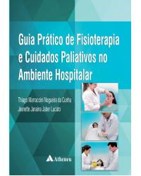 Guia prático de fisioterapia e cuidados paliativos no ambiente hospitalar - 1ª Edição | 2017