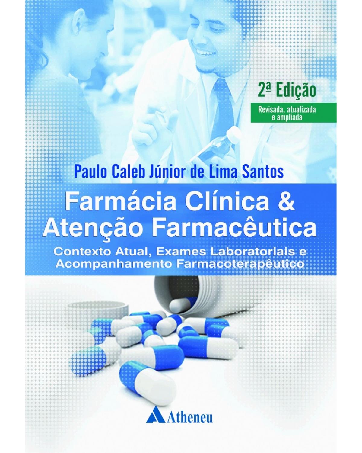 Farmácia clínica e atenção farmacêutica - contexto atual, exames laboratoriais e acompanhamento farmacoterapêutico - 2ª Edição | 2017