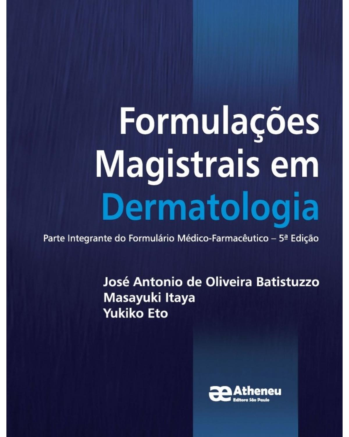 Formulações magistrais em dermatologia - parte integrante do formulário médico-farmacêutico - 5ª Edição | 2018