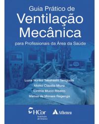 Guia prático de ventilação mecânica - para profissionais da área da saúde - 1ª Edição | 2018