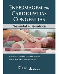 Enfermagem em cardiopatias congênitas - neonatal e pediátrica - 1ª Edição | 2018