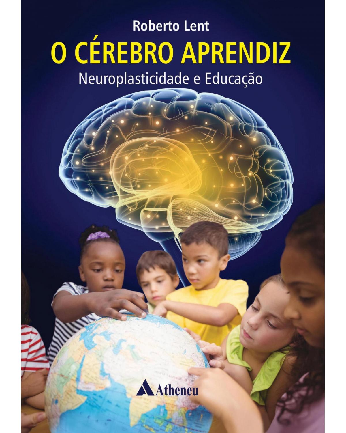 O cérebro aprendiz - neuroplasticidade e educação - 1ª Edição | 2018