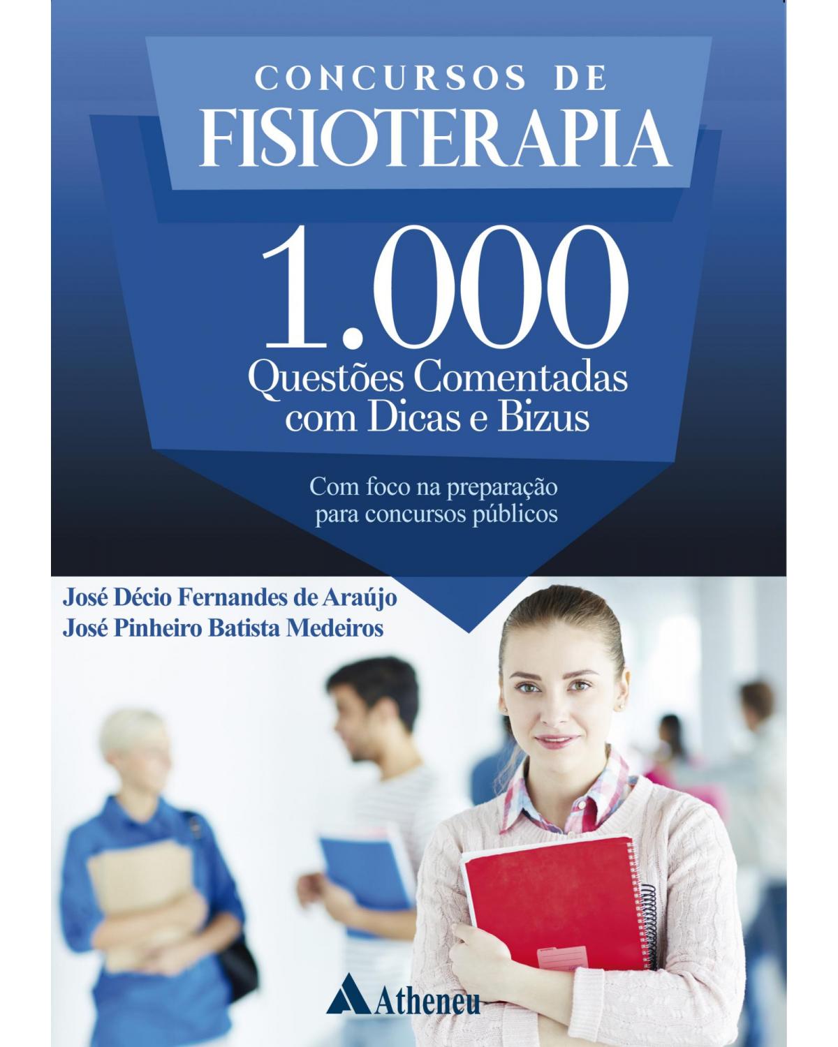Concursos de fisioterapia - 1000 questões comentadas com dicas e bizus - com foco na preparação para concursos públicos - 1ª Edição | 2019