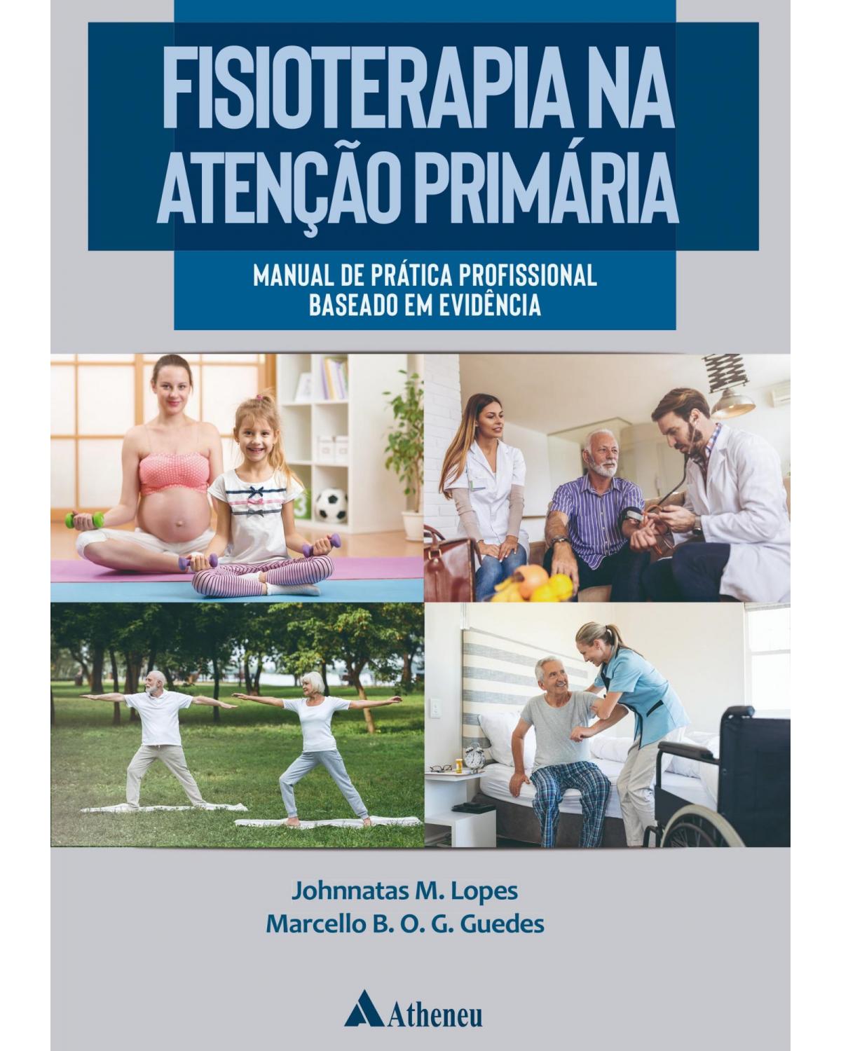 Fisioterapia na atenção primária - manual de prática profissional baseado em evidência - 1ª Edição | 2019