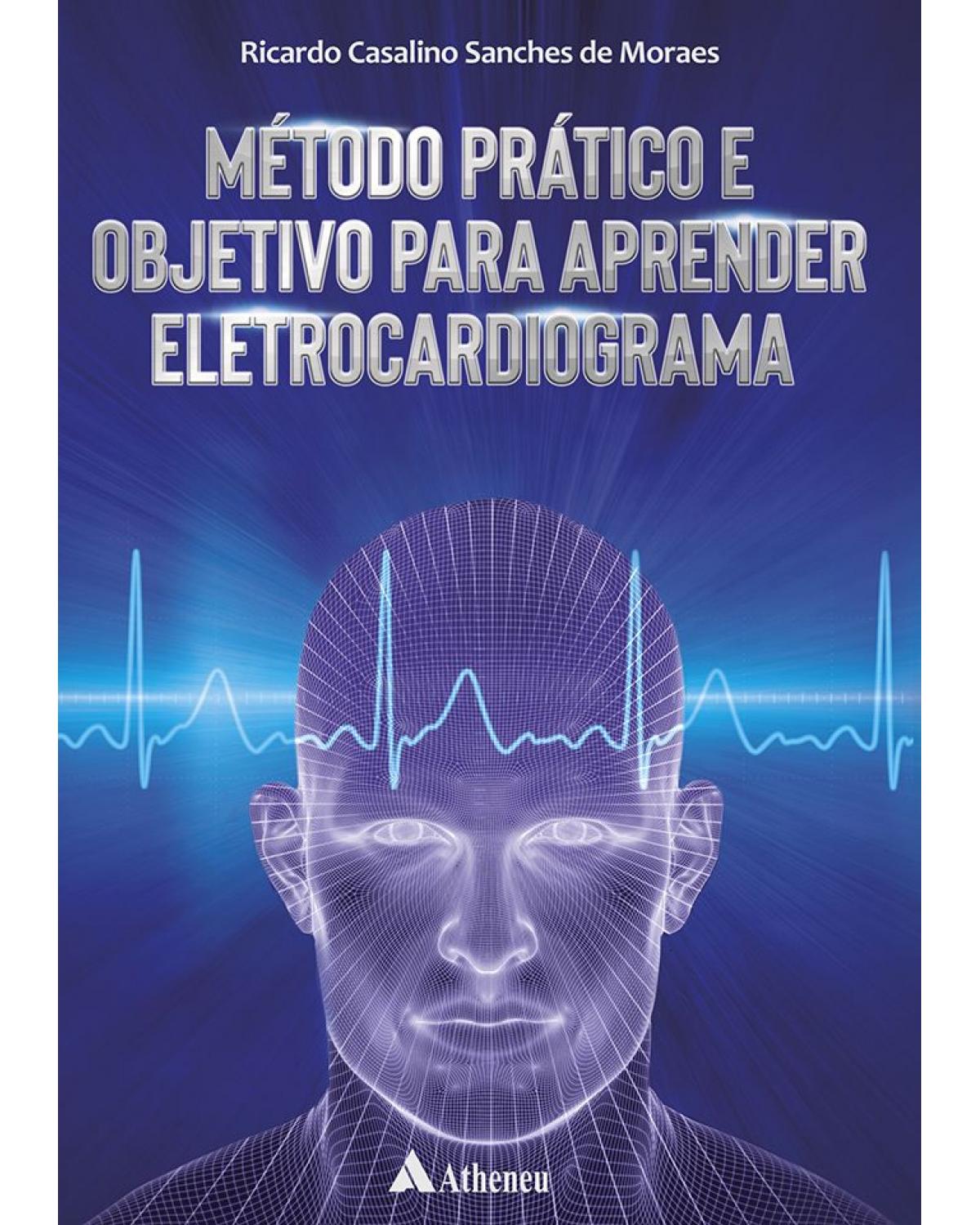 Método prático e objetivo para aprender eletrocardiograma - 1ª Edição | 2019