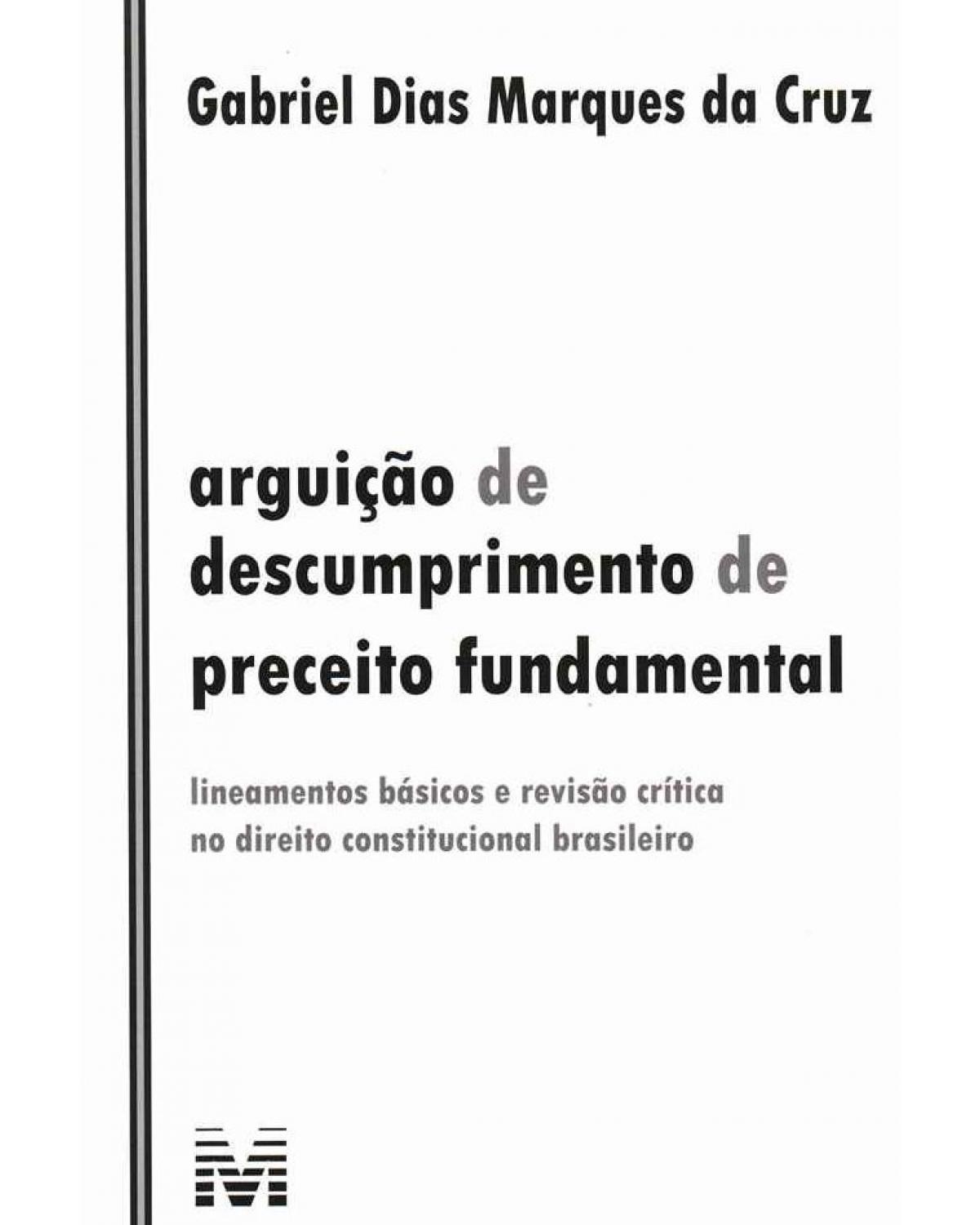 Arguição de descumprimento de preceito fundamental: Lineamentos básicos e revisão crítica no direito constitucional brasileiro - 1ª Edição