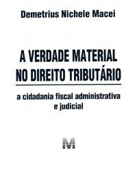A verdade material no direito tributário: A cidadania fiscal administrativa e judicial - 1ª Edição