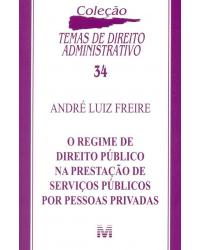 O regime de direito público na prestação de serviços públicos por pessoas privadas - 1ª Edição