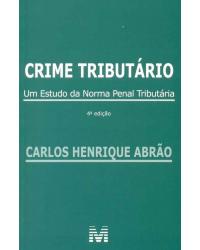 Crime tributário: Um estudo da norma penal tributária - 4ª Edição