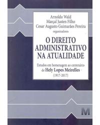 O direito administrativo na atualidade: Estudos em homenagem ao centenário de Hely Lopes Meirelles (1917-2017) - 1ª Edição