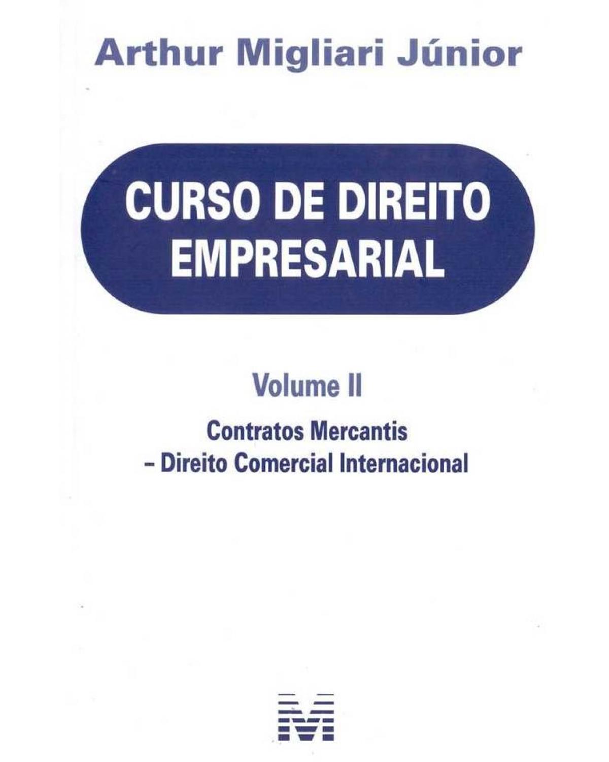 Curso de direito empresarial - Volume II: Contratos mercantis - Direito comercial internacional - 1ª Edição