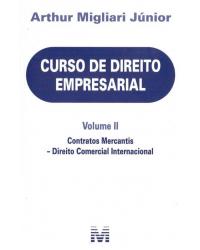 Curso de direito empresarial - Volume II: Contratos mercantis - Direito comercial internacional - 1ª Edição