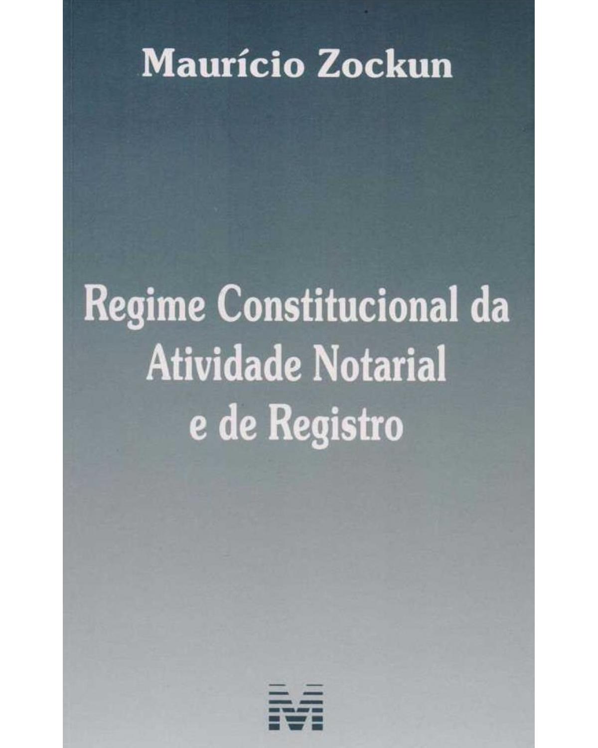 Regime constitucional da atividade notarial e do registro - 1ª Edição