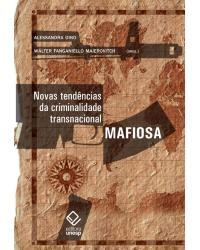 Novas tendências da criminalidade transnacional mafiosa - 1ª Edição | 2010