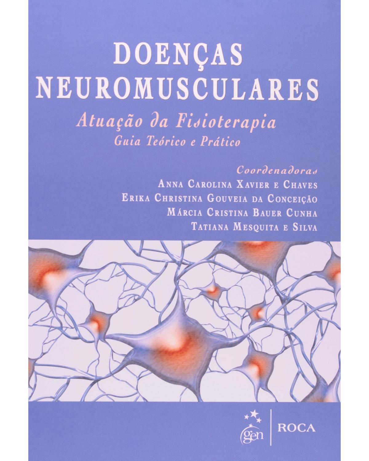 Doenças neuromusculares - Atuação da fisioterapia - Guia teórico e prático - 1ª Edição | 2012