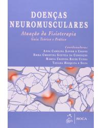 Doenças neuromusculares - Atuação da fisioterapia - Guia teórico e prático - 1ª Edição | 2012