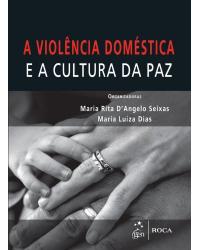 A violência doméstica e a cultura da paz - 1ª Edição | 2013