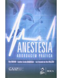 Anestesia - Abordagem prática - 1ª Edição | 2014