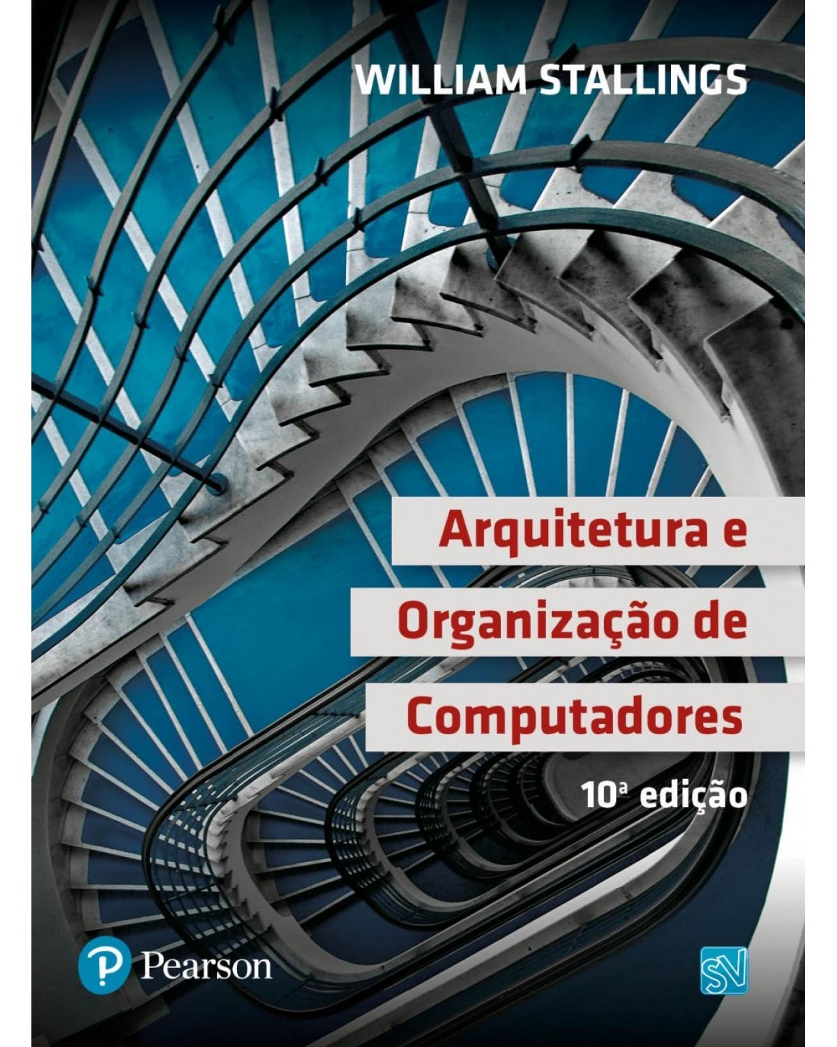 Arquitetura e organização de computadores - 10ª Edição | 2017