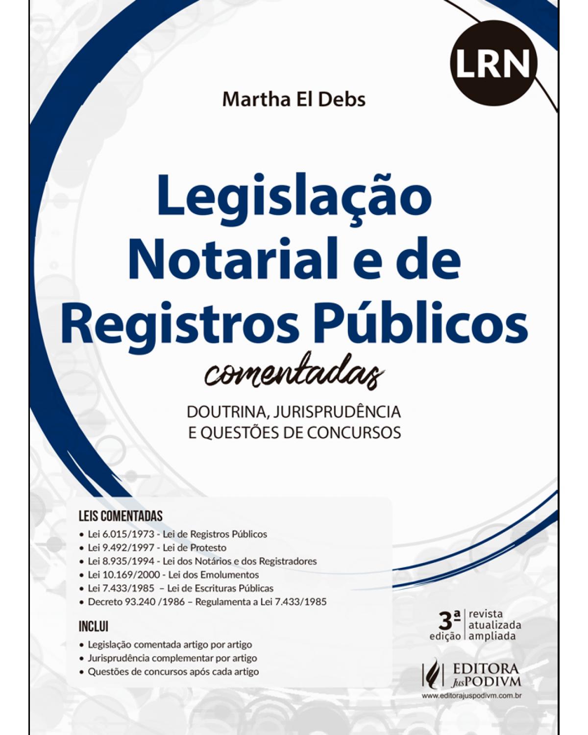 Legislação notarial e de registros públicos comentadas - doutrina, jurisprudência e questões de concursos - 3ª Edição | 2019