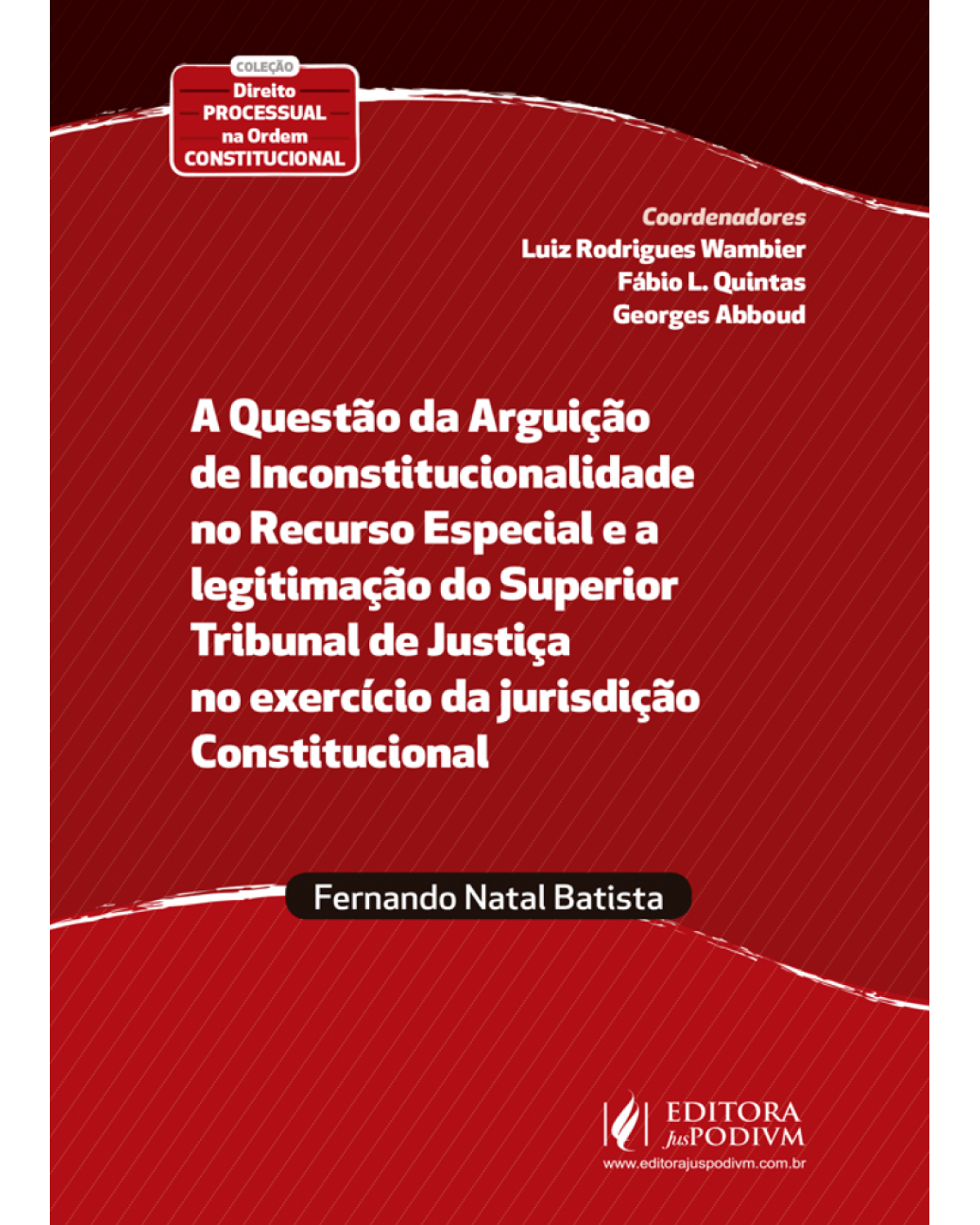 A questão da Arguição de Inconstitucionalidade no Recurso Especial e a legitimação do Superior Tribunal de Justiça no exercício da jurisdição constitucional - 1ª Edição | 2018