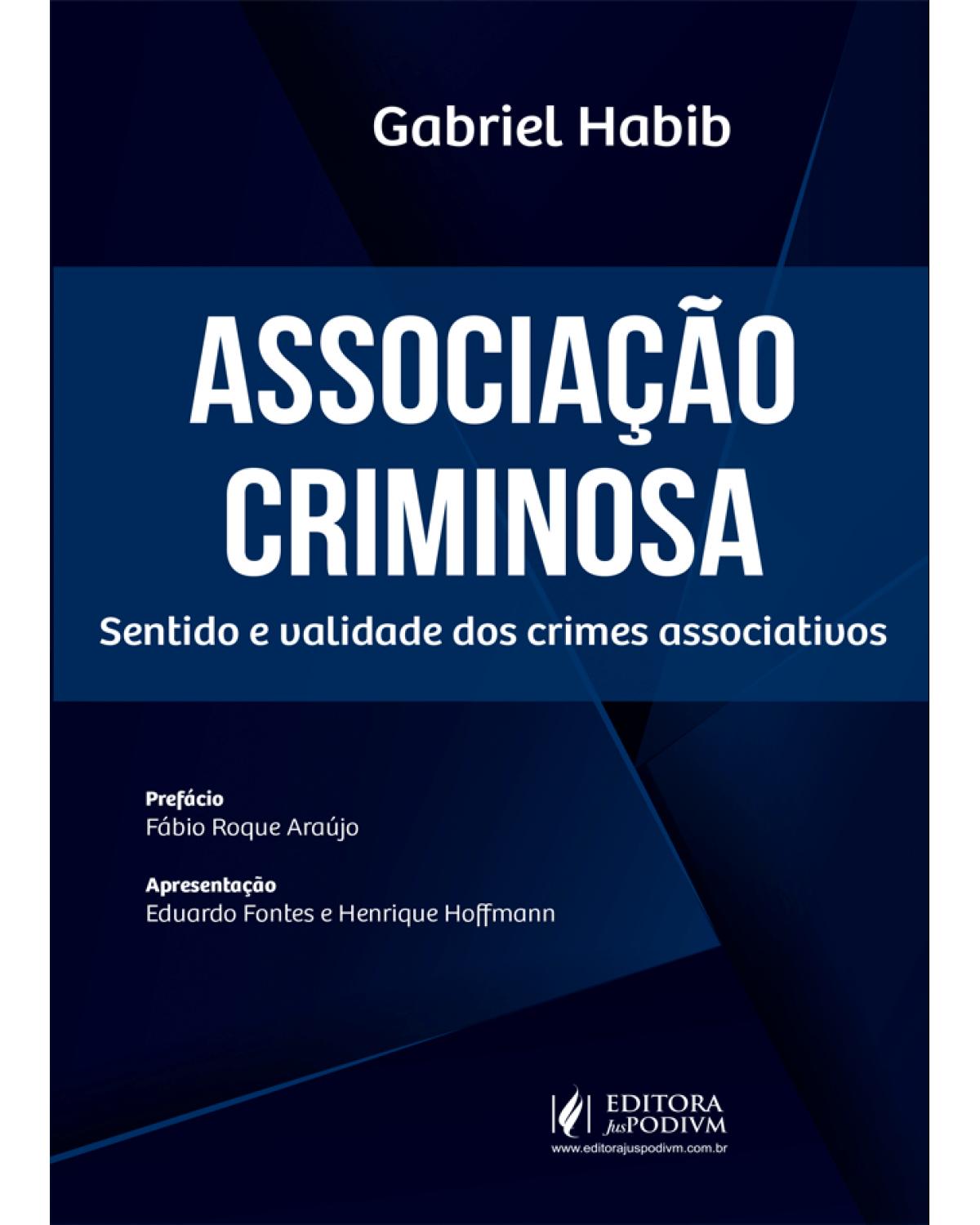 Associação criminosa - sentido e validade dos crimes associativos - 1ª Edição | 2019
