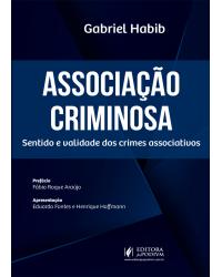 Associação criminosa - sentido e validade dos crimes associativos - 1ª Edição | 2019