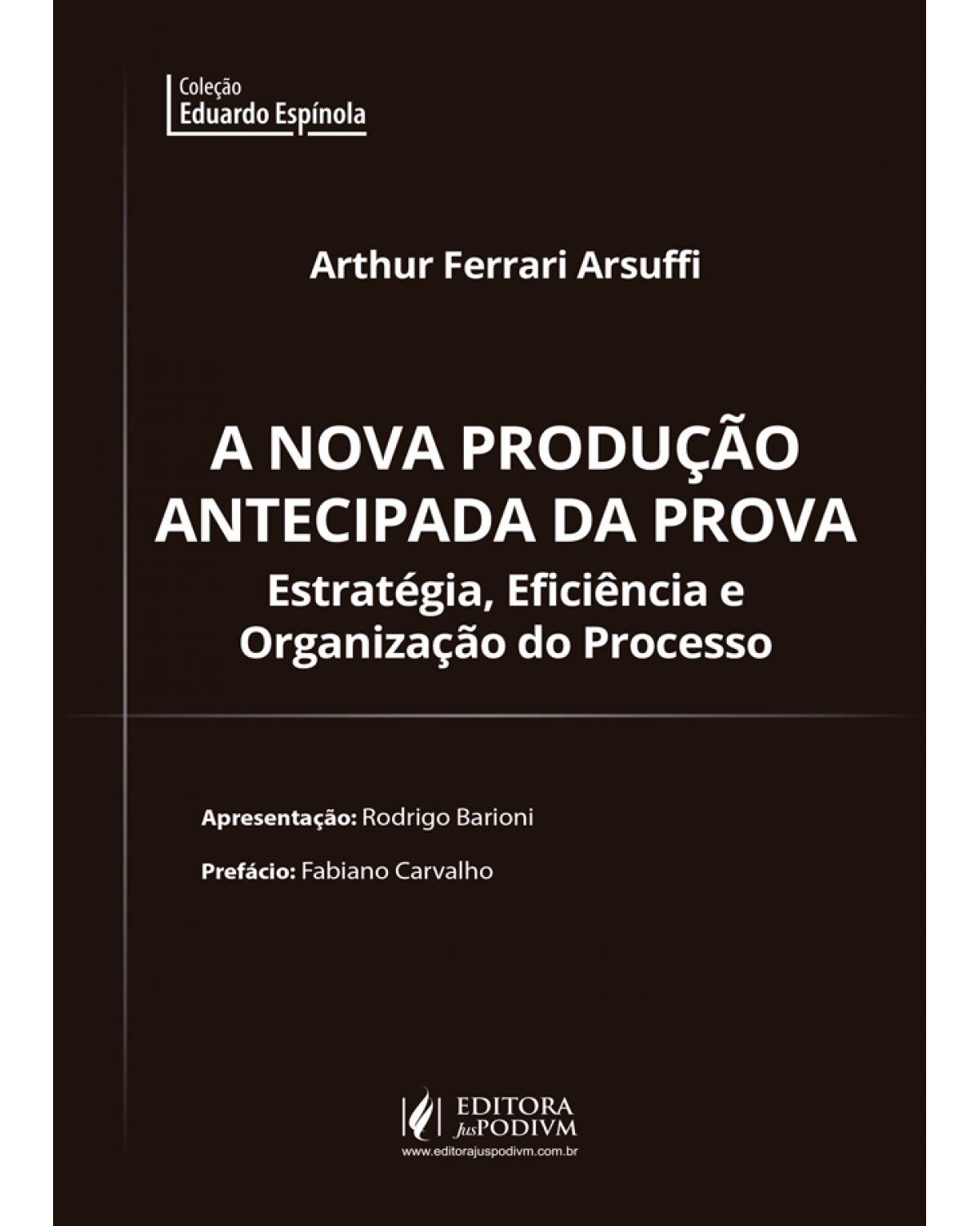 A nova produção antecipada da prova - estratégia, eficiência e organização do processo - 1ª Edição | 2019