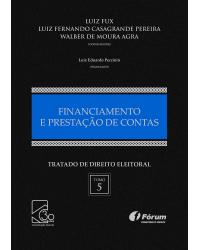 Tratado de direito eleitoral: Financiamento e prestação de contas - Volume 5