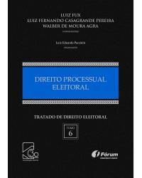 Tratado de direito eleitoral: Direito processual eleitoral - Volume 6