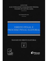 Tratado de direito eleitoral: Direito penal e processo penal eleitoral - Volume 8