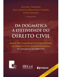 Da dogmática à efetividade do direito civil: Anais do congresso internacional de direito civil constitucional – VI Congresso do IBDCIVIL - 2ª Edição