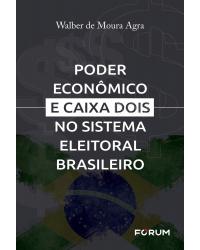 Poder econômico e caixa dois no sistema eleitoral brasileiro - 1ª Edição