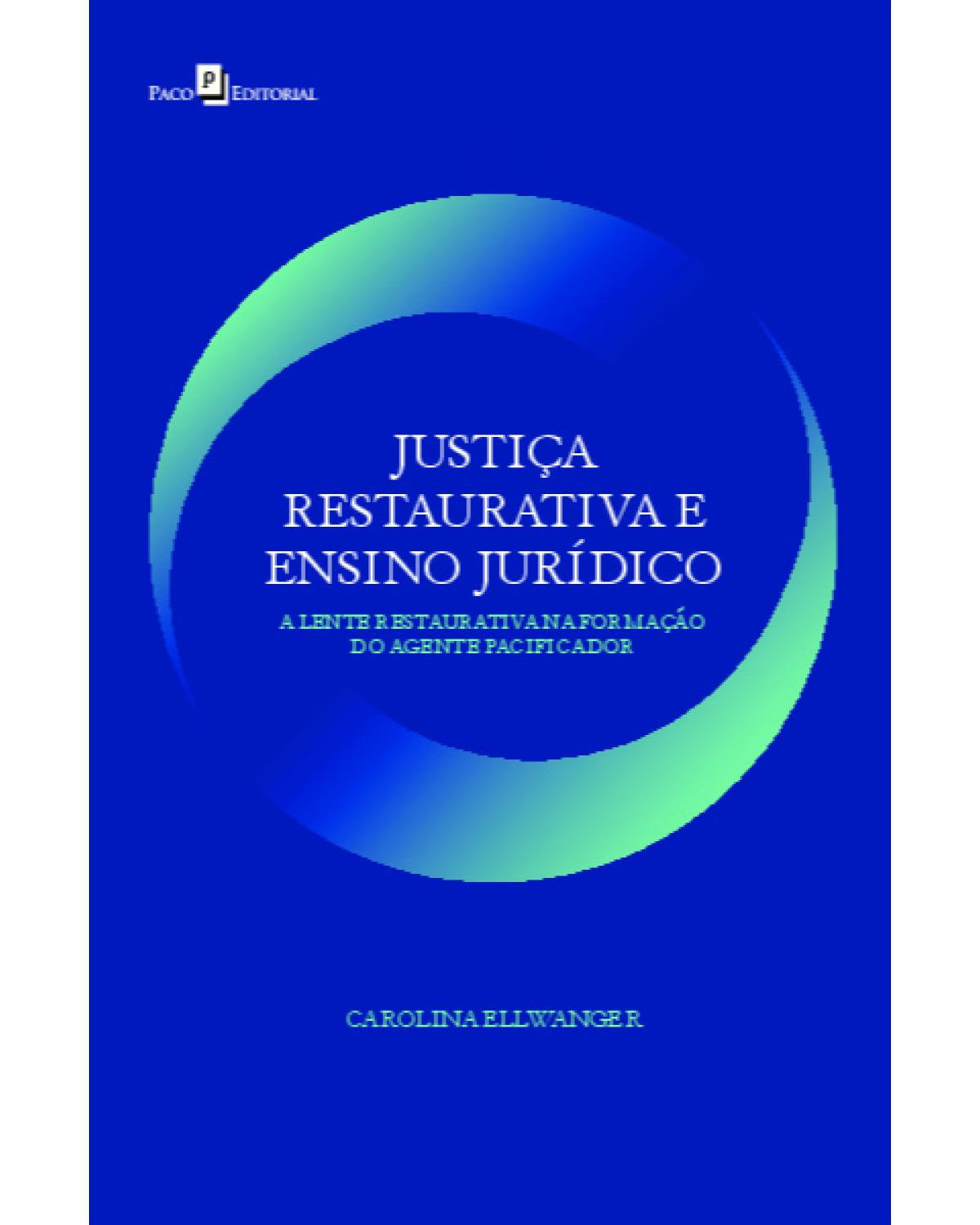 Justiça restaurativa e ensino jurídico - a lente restaurativa na formação do agente pacificador - 1ª Edição | 2022