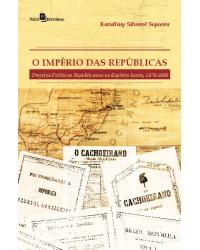 O império das repúblicas - projetos políticos republicanos no Espírito Santo (1870-1908) - 1ª Edição | 2020
