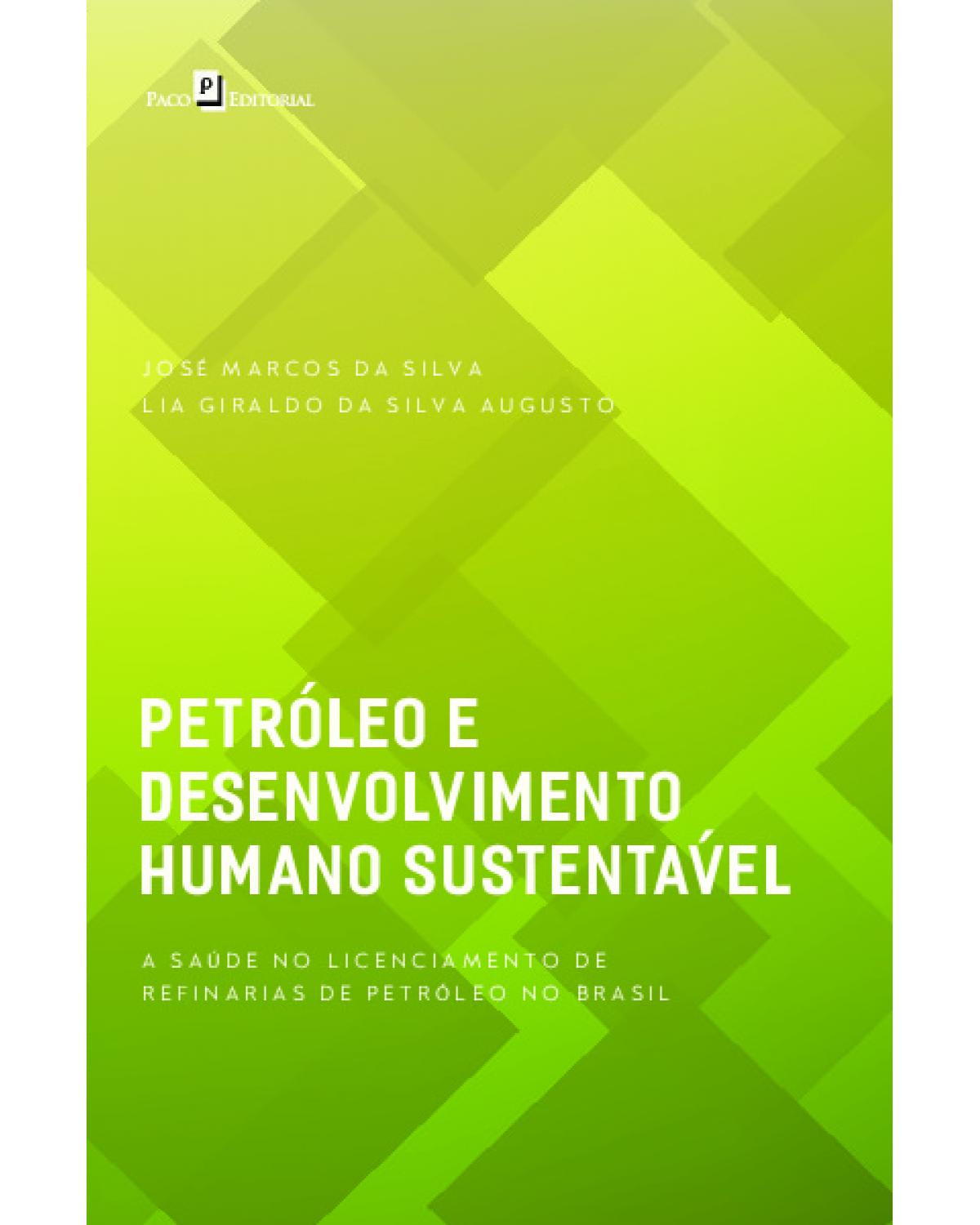 Petróleo e desenvolvimento humano sustentável - a saúde no licenciamento de refinarias de petróleo no Brasil - 1ª Edição | 2021