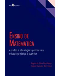 Ensino de matemática - estudos e abordagens práticas na educação básica e superior - 1ª Edição | 2020
