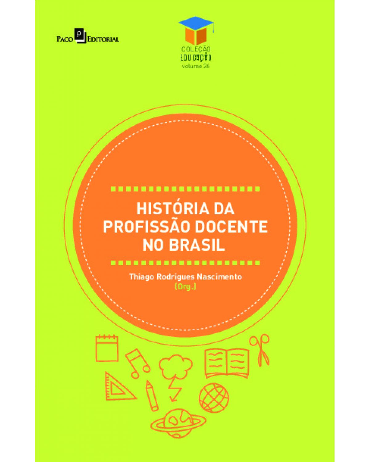 História da profissão docente no Brasil - Volume 26:  - 1ª Edição | 2022