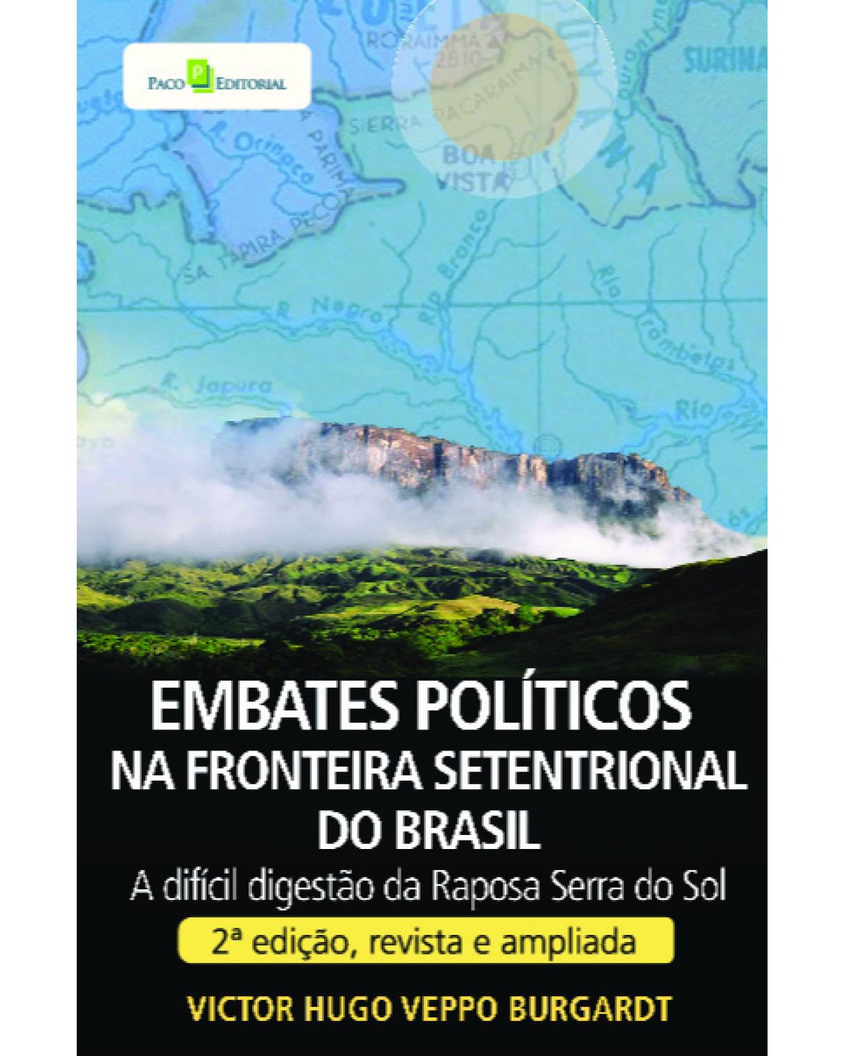 Embates políticos na fronteira setentrional do Brasil - a difícil digestão da Raposa Serra do Sol - 1ª Edição | 2022